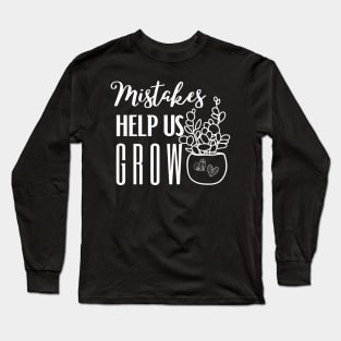 Mistakes help us grow Long Sleeve T-Shirt